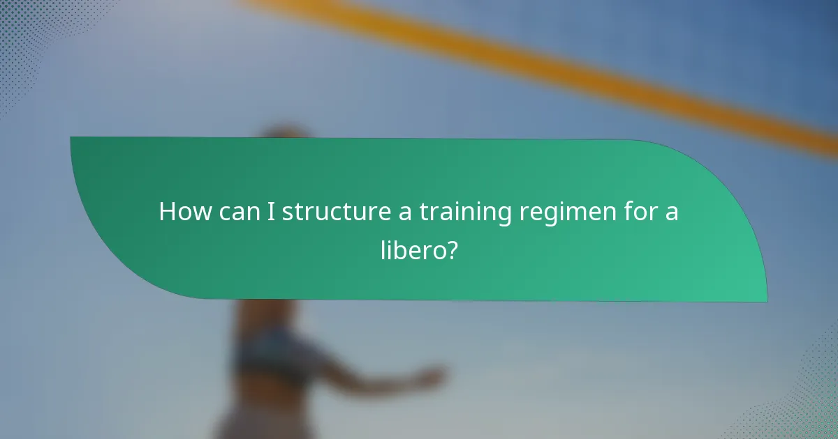 How can I structure a training regimen for a libero?