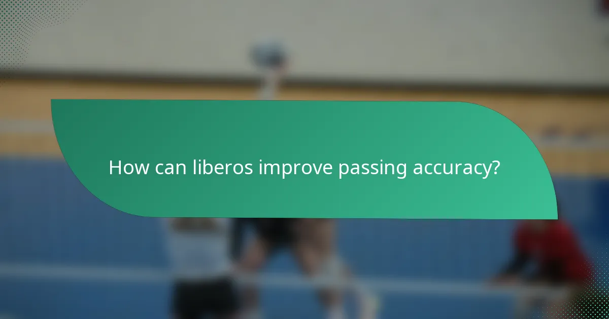 How can liberos improve passing accuracy?