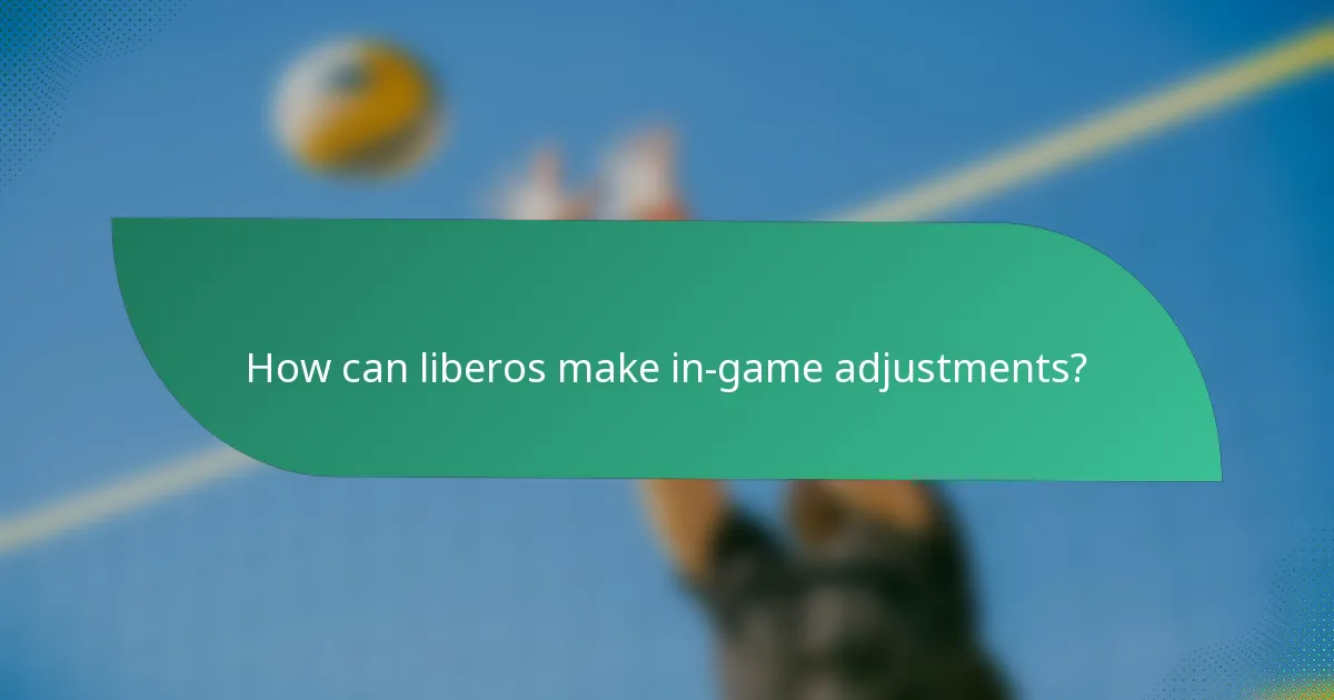 How can liberos make in-game adjustments?