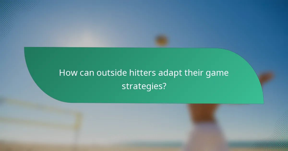 How can outside hitters adapt their game strategies?