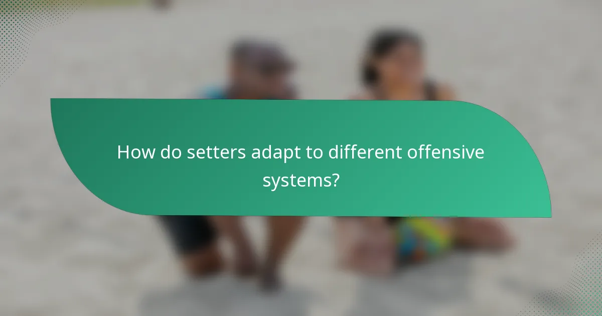 How do setters adapt to different offensive systems?