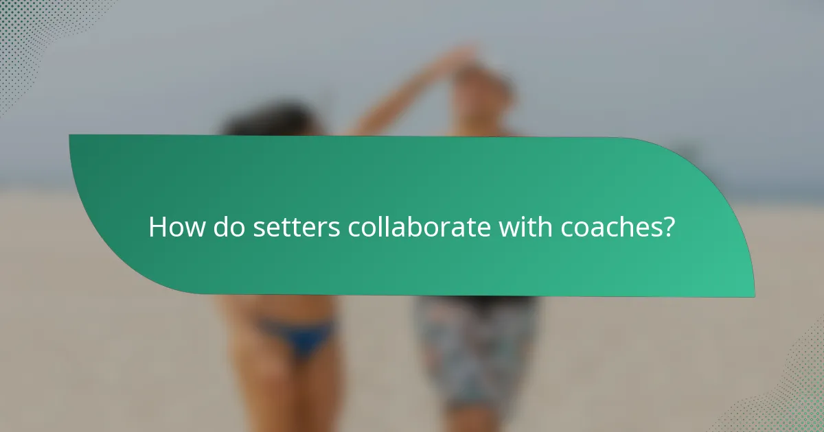 How do setters collaborate with coaches?