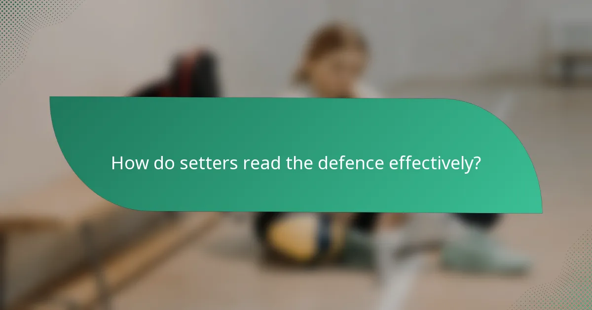 How do setters read the defence effectively?