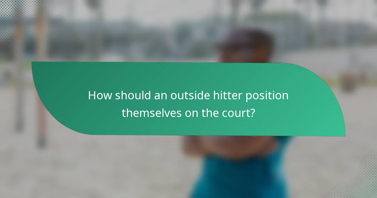 How should an outside hitter position themselves on the court?