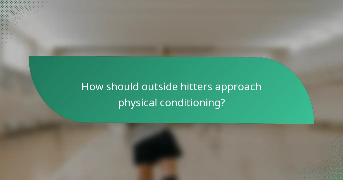 How should outside hitters approach physical conditioning?