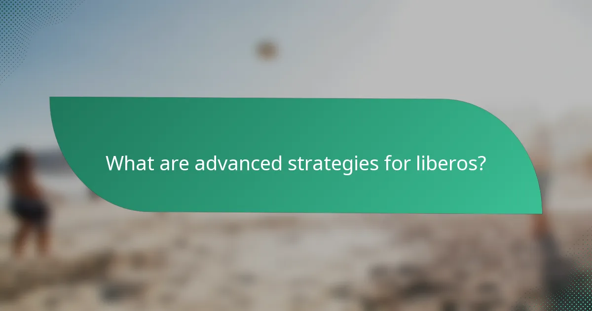 What are advanced strategies for liberos?