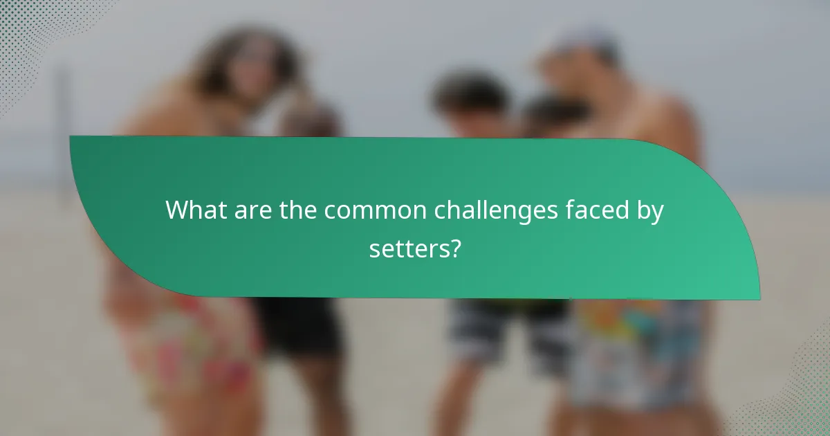 What are the common challenges faced by setters?