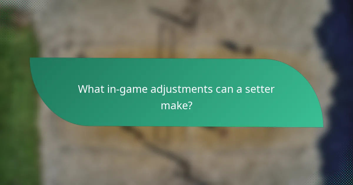 What in-game adjustments can a setter make?