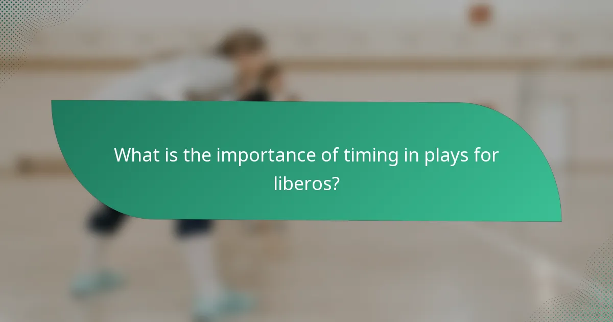 What is the importance of timing in plays for liberos?