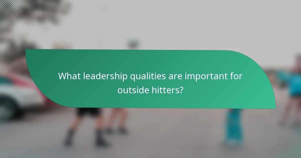 What leadership qualities are important for outside hitters?