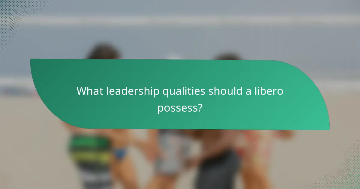 What leadership qualities should a libero possess?