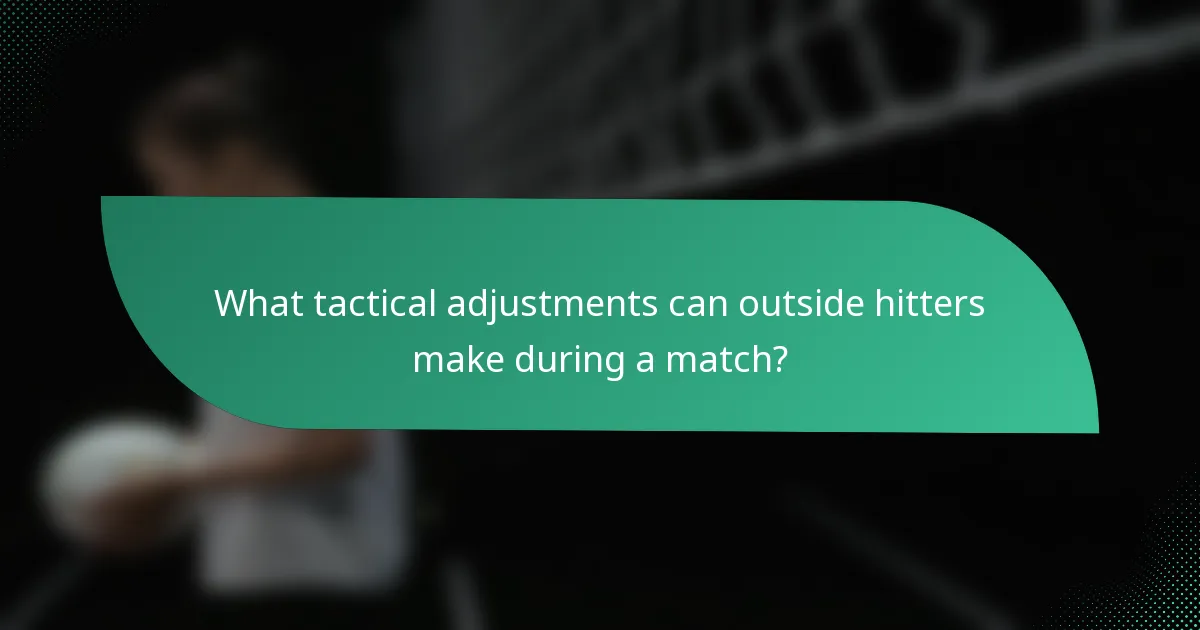 What tactical adjustments can outside hitters make during a match?
