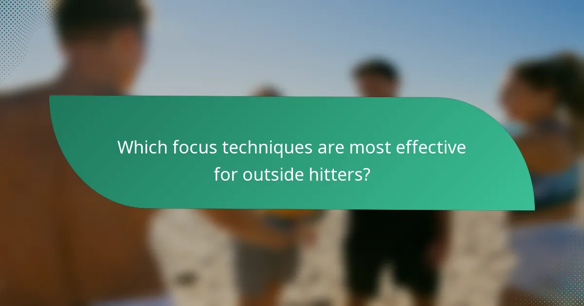 Which focus techniques are most effective for outside hitters?