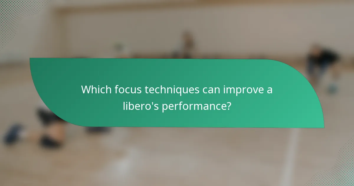 Which focus techniques can improve a libero's performance?