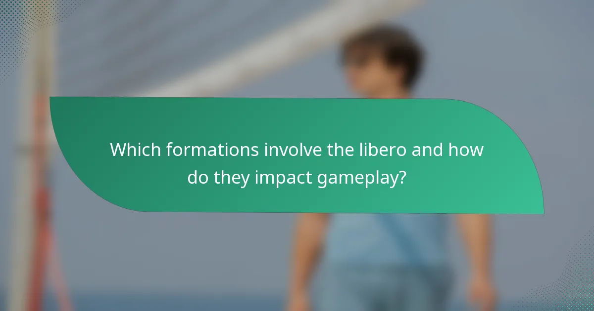 Which formations involve the libero and how do they impact gameplay?